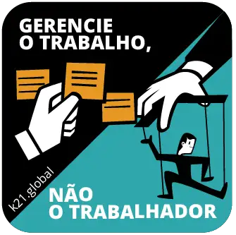 Um adesivo com uma parte preta com uma mão em post-its onde se lê: Gerencie o trabalho. Outra parte com uma pessoa com um fantoche onde está escrito: Não o trabalhador