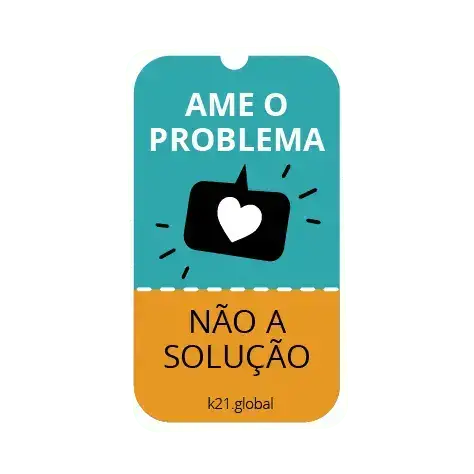 Card em fundo turquesa e laranja com o texto “Ame o problema, não a solução”, ilustrado por um balão de conversa com um coração ao centro, representando o princípio de se apaixonar pelo problema antes de pensar na solução.
