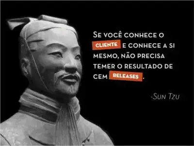 Sun Tzu diz: “Se você conhece seu inimigo e conhece a si mesmo, não precisa temer o resultado de cem batalhas.
