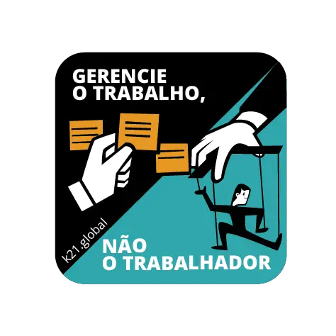Gerencie o trabalho com uma mão mexendo em postits. Não o trabalhador com uma mão manipulando um boneco de cordas.