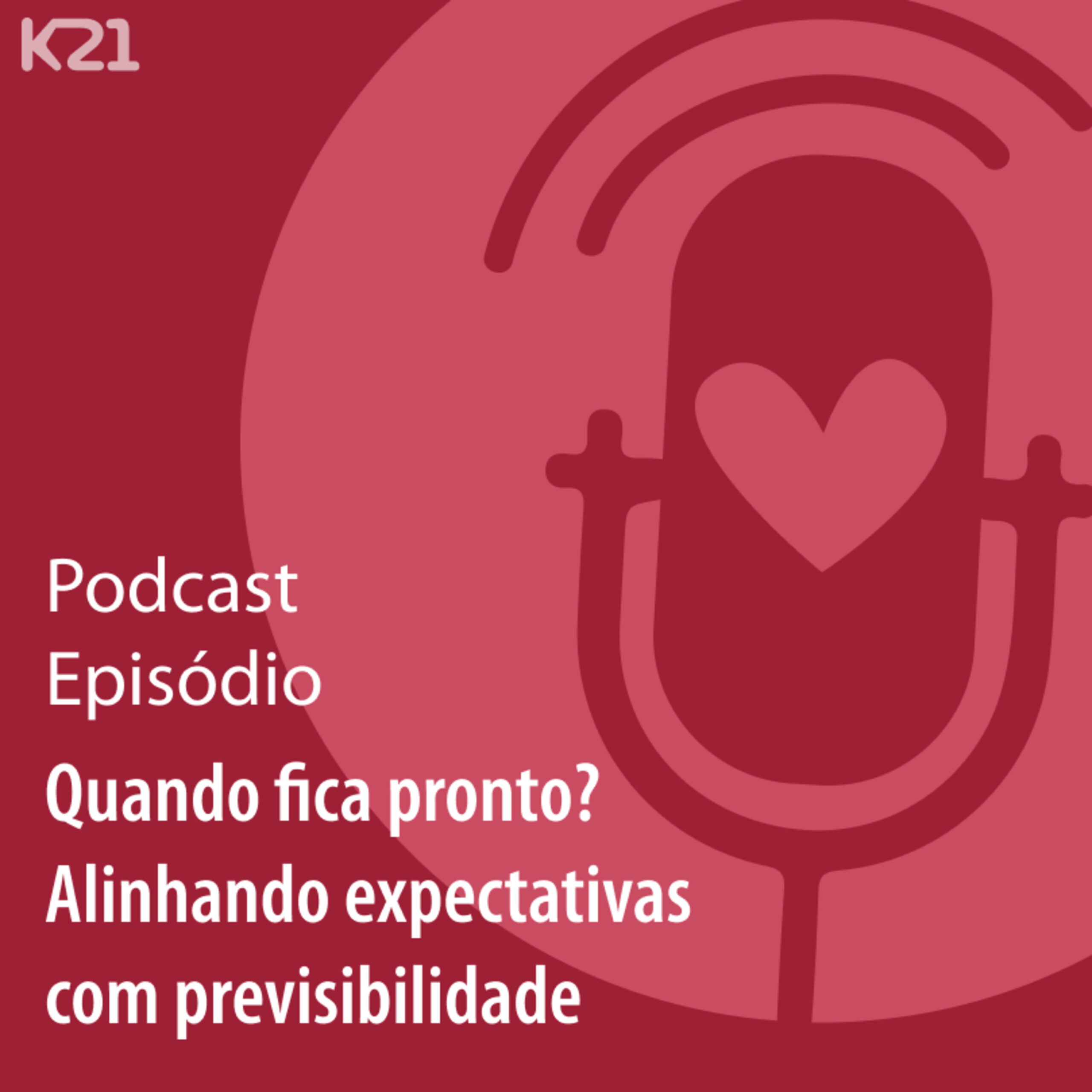 Ep. 64 – Quando fica pronto? Alinhando expectativas com previsibilidade