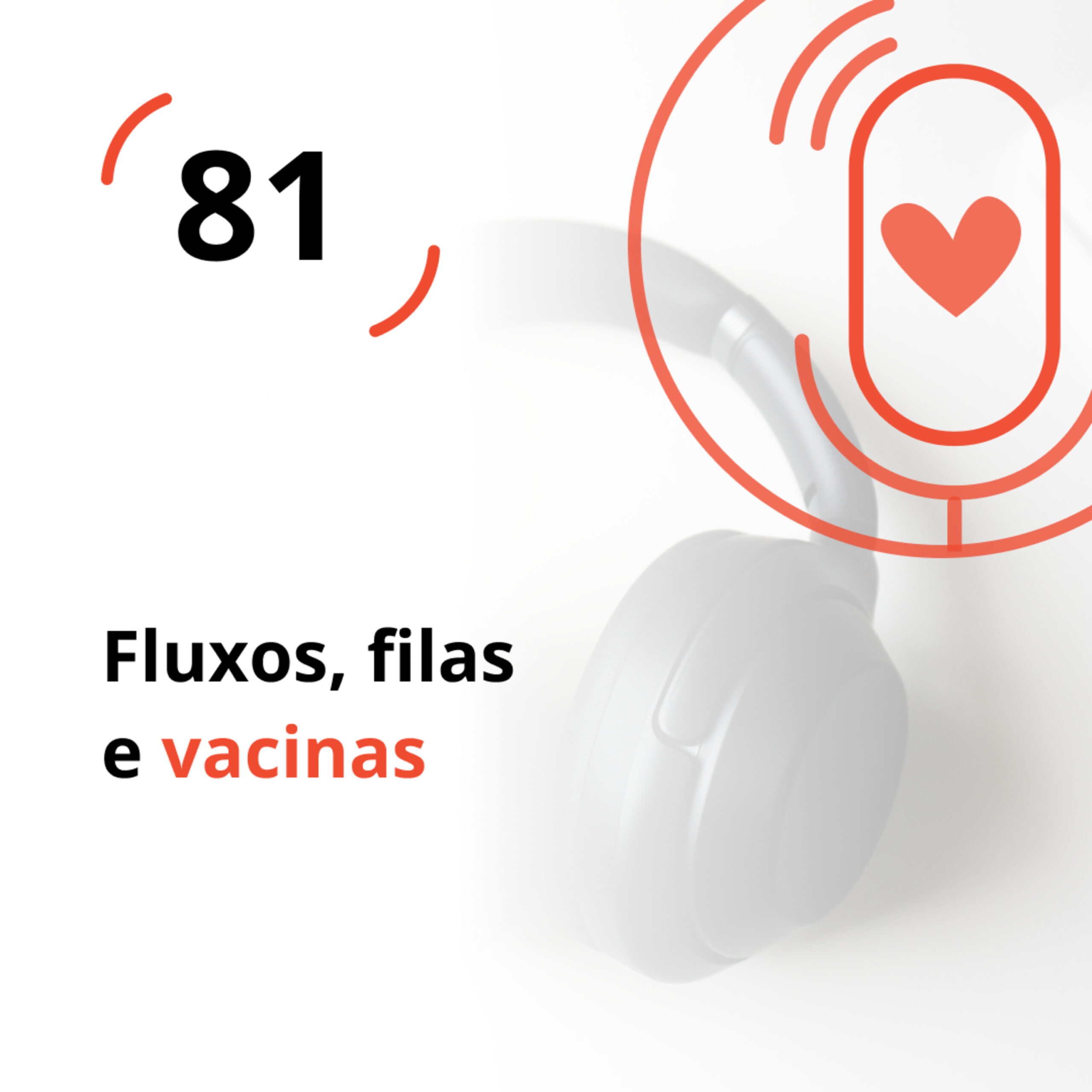 Ep. 81 – Fluxos, filas e vacinas