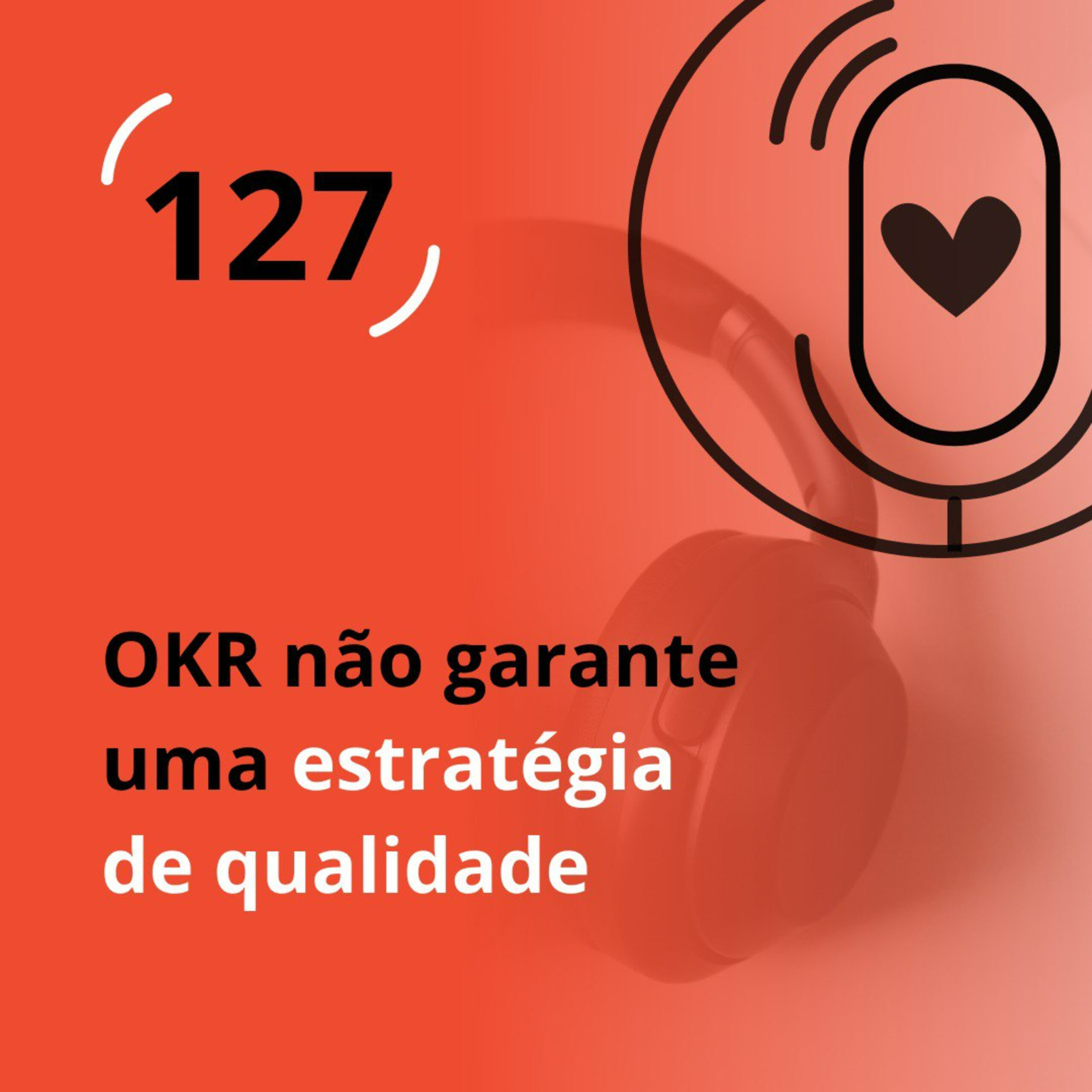 Ep. 127 – OKR não garante uma estratégia de qualidade