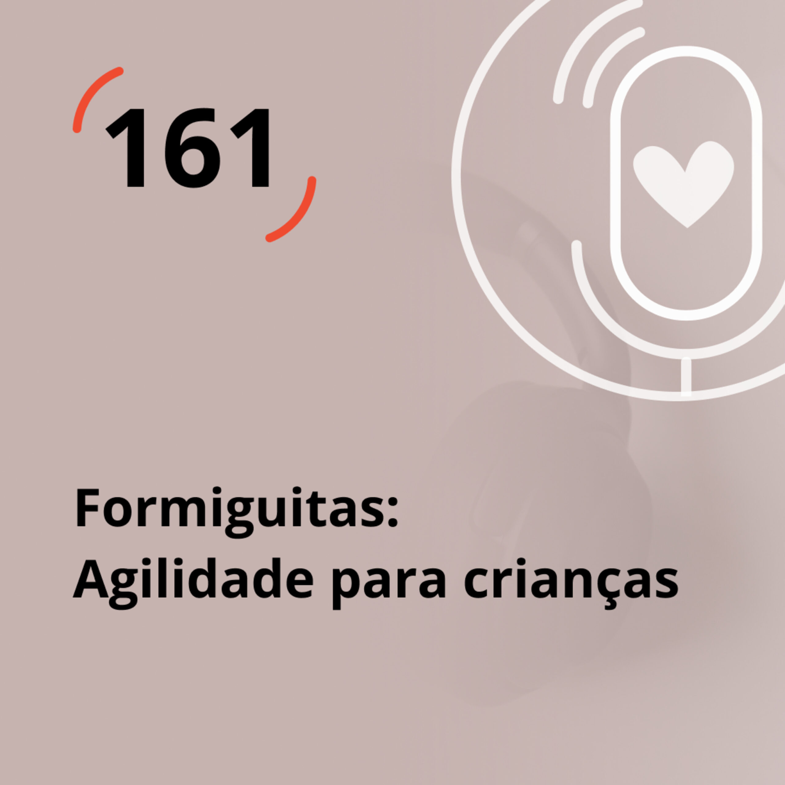 Ep. 161 – Formiguitas: Agilidade para crianças