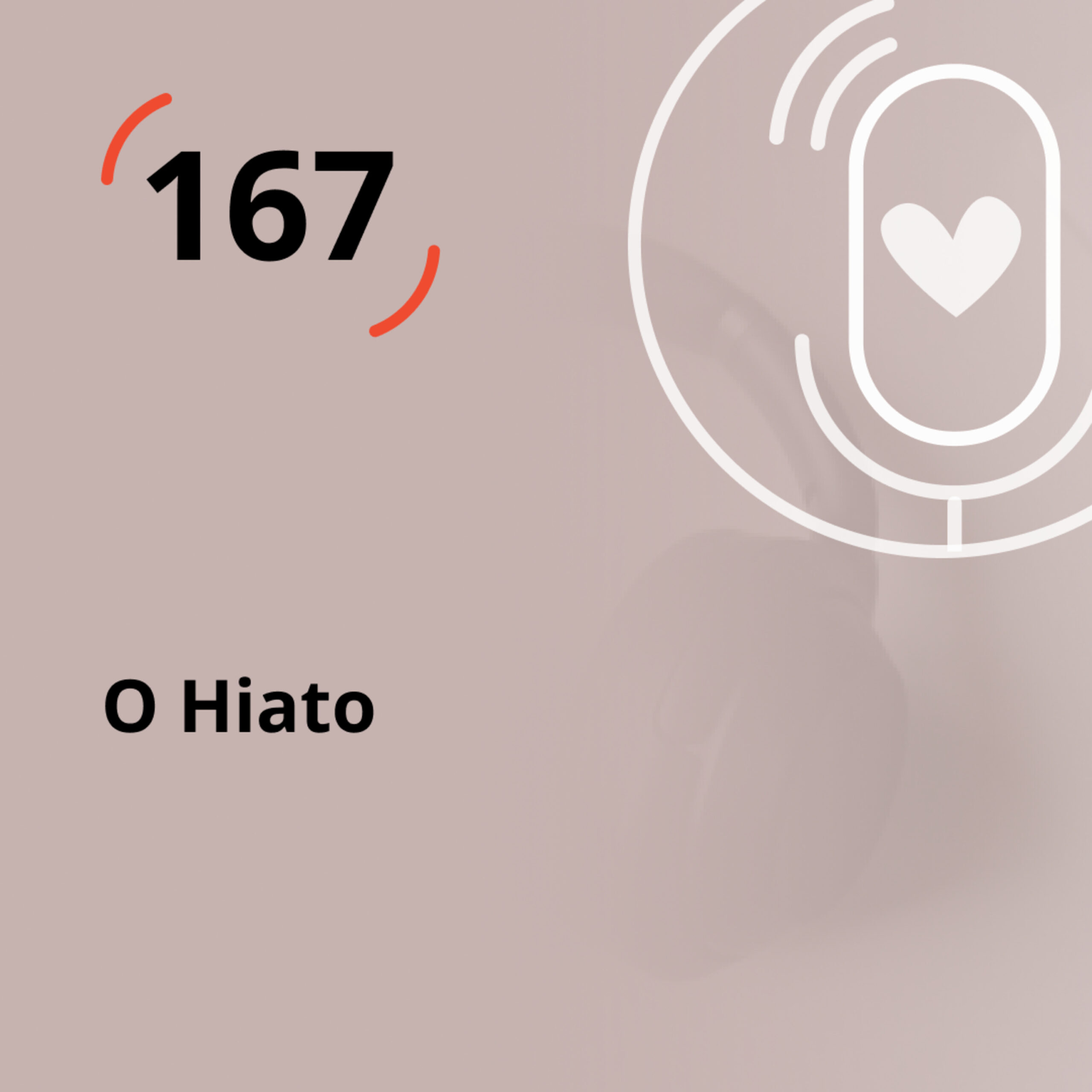 Ep. 167 – O Hiato