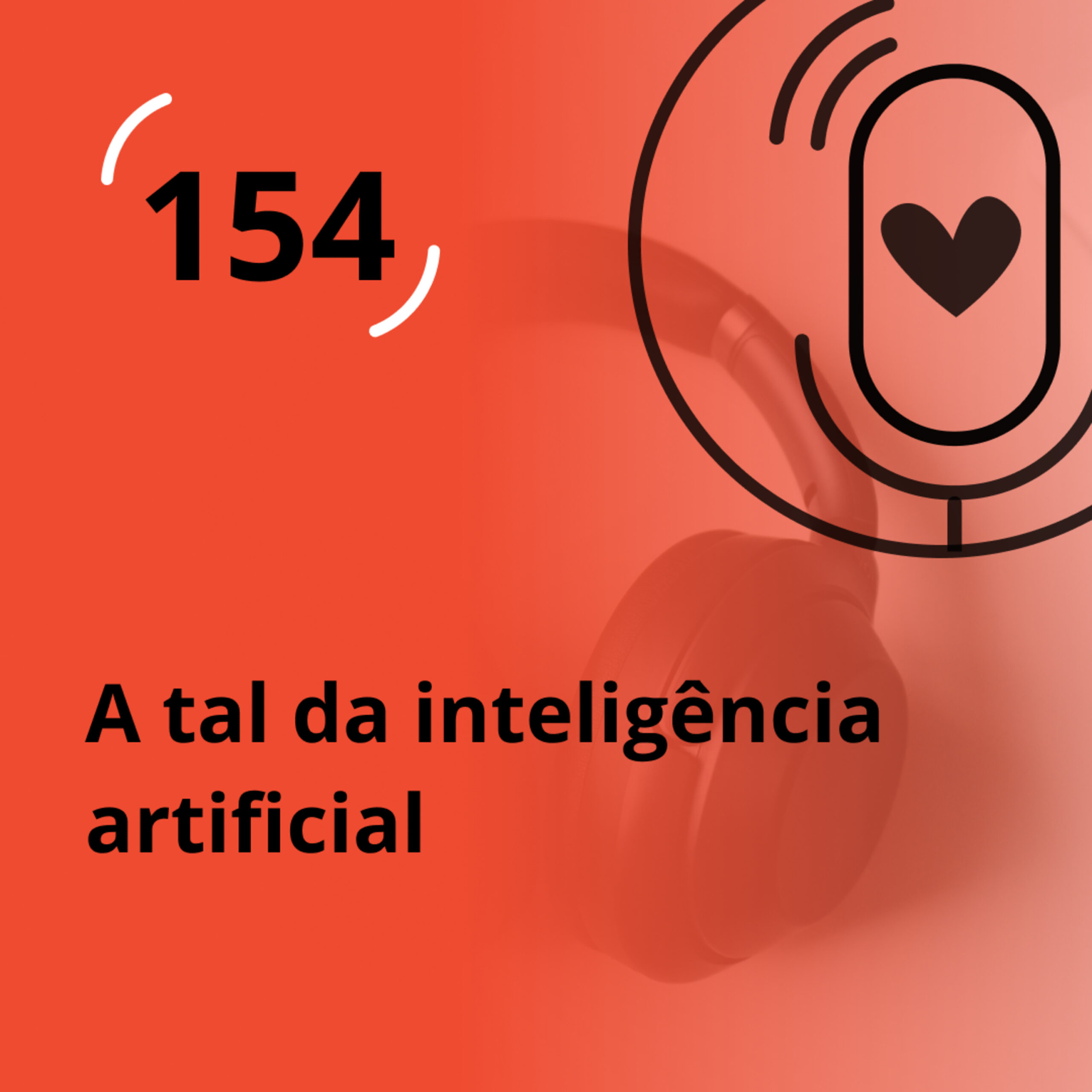 Ep. 154 – A tal da inteligência artificial