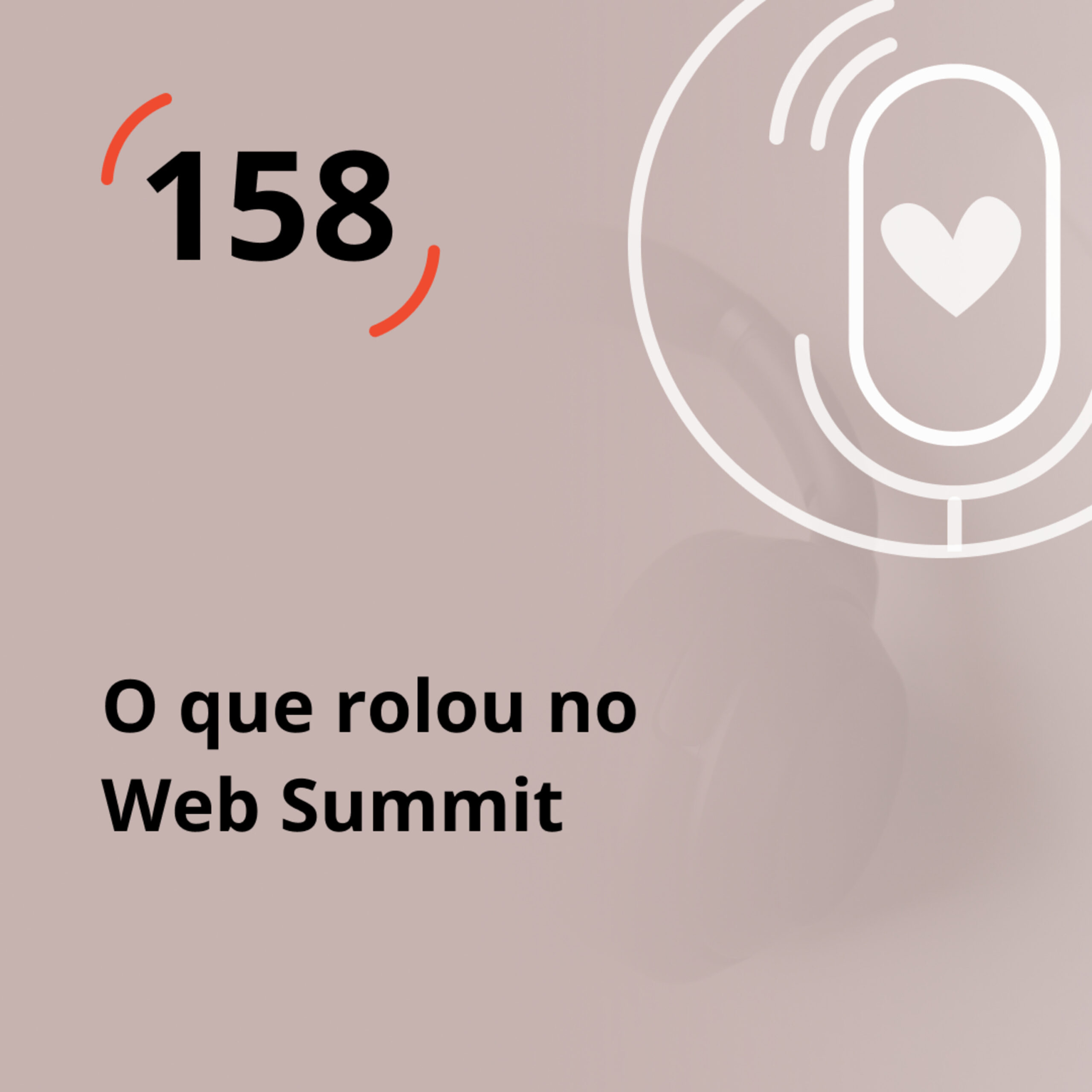 Ep. 158 – O que rolou no web summit!