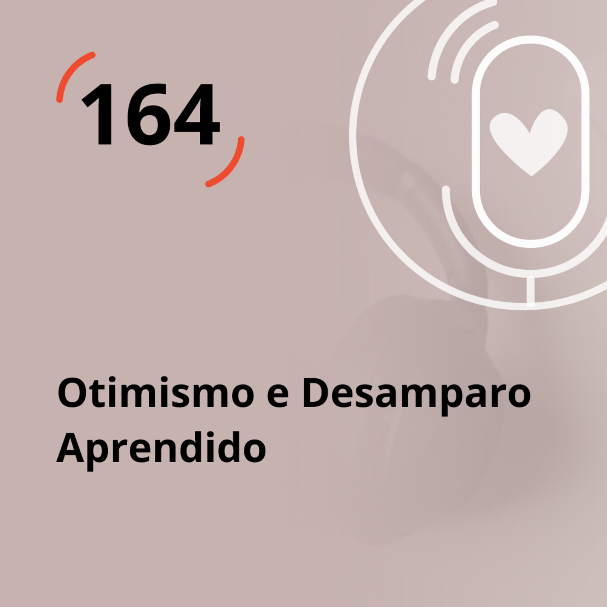 Ep. 164 – Otimismo e Desamparo Aprendido